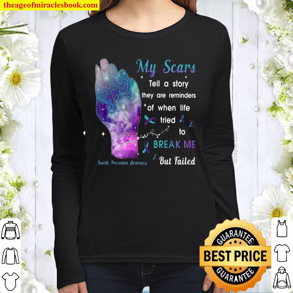 My scars tell a story they are reminders of when life tried to break m Women Long Sleeved