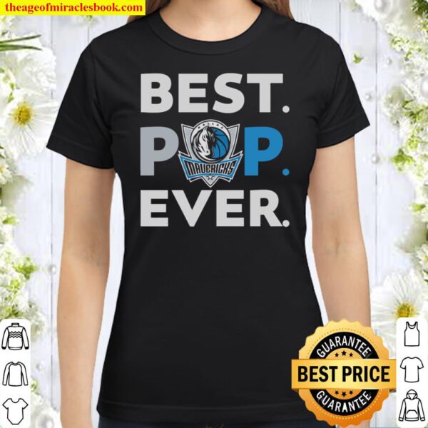 NBA Dallas Mavericks Best POP Ever Best Dallas Mavericks Dad Ever Classic Women T-Shirt