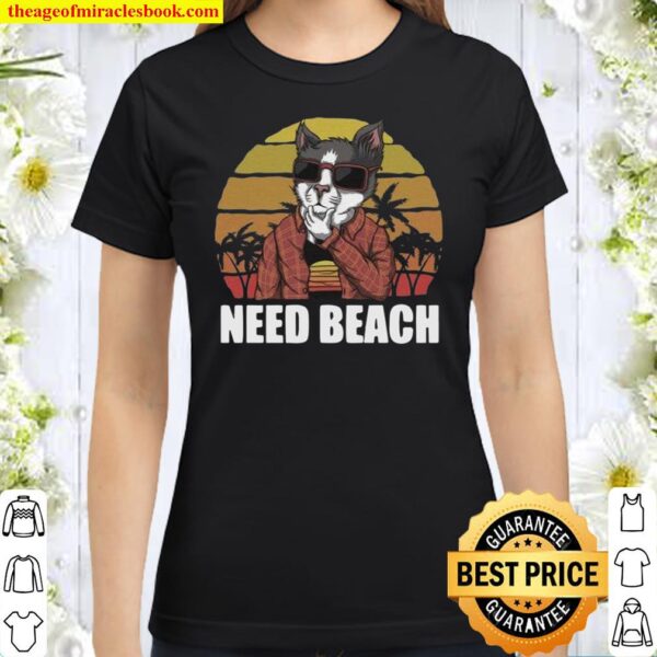 Need Beach Cat Classic Women T-Shirt