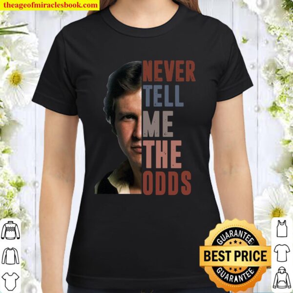 Never Tell Me The Odds Classic Women T-Shirt