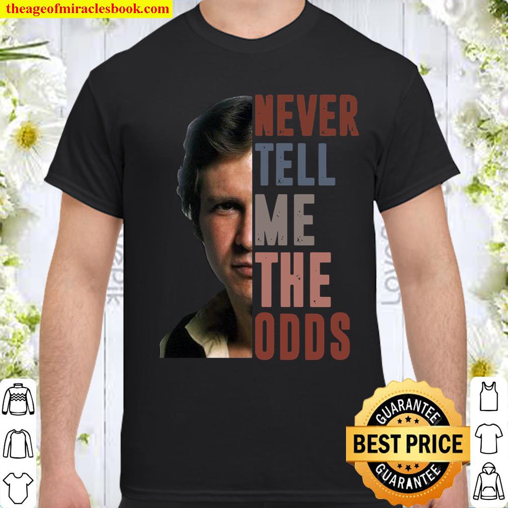 Never Tell Me The Odds Shirt