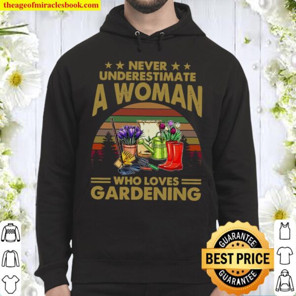 Never Underestimate A Woman Who Loves Gardening Hoodie