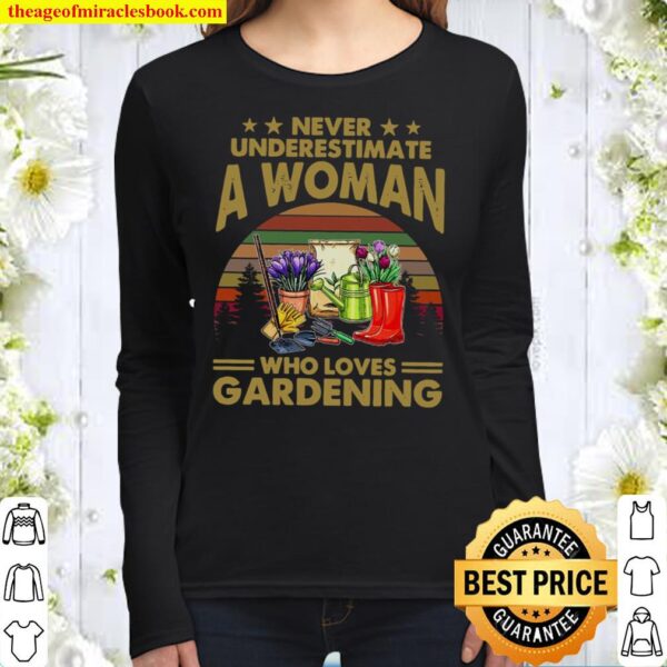 Never Underestimate A Woman Who Loves Gardening Women Long Sleeved