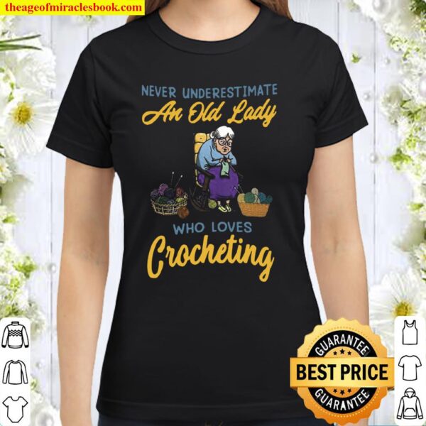 Never Underestimate An Old Lady Who LOves Crocheting Classic Women T-Shirt