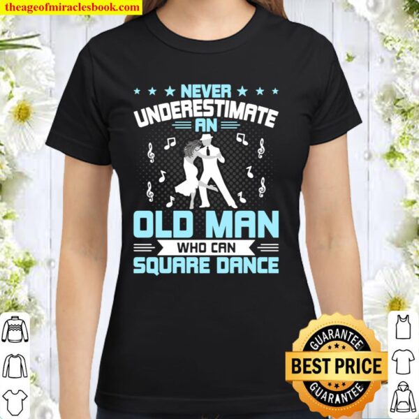 Never Underestimate An Old Man Who Can Square Dance Classic Women T-Shirt