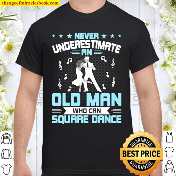 Never Underestimate An Old Man Who Can Square Dance Shirt