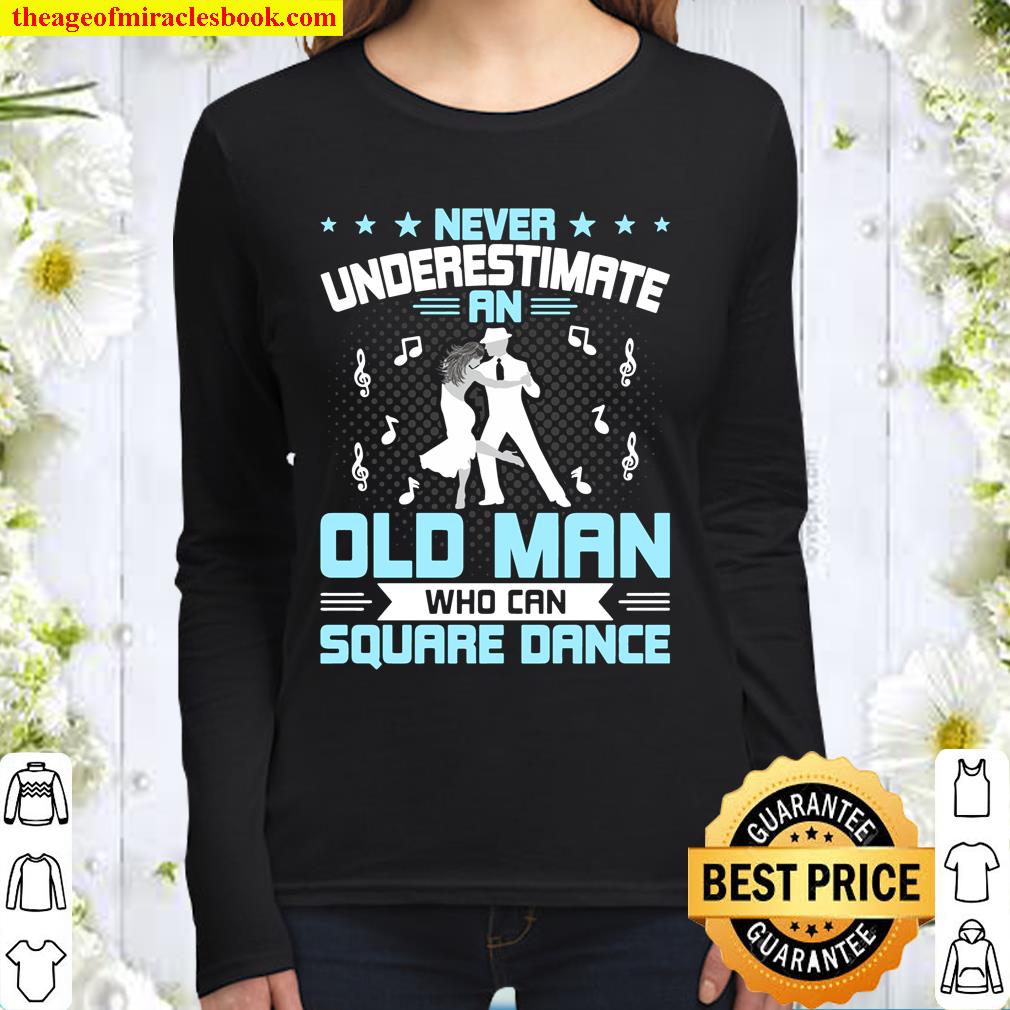 Never Underestimate An Old Man Who Can Square Dance Women Long Sleeved