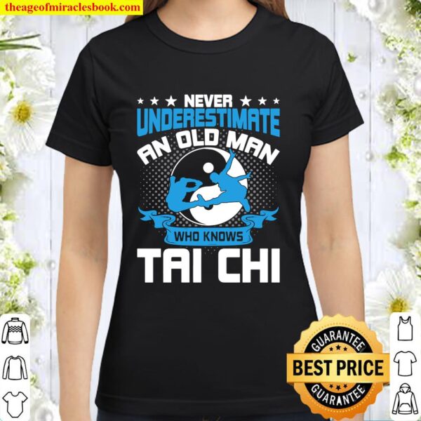 Never Underestimate An Old Man Who Knows Tai Chi Classic Women T-Shirt