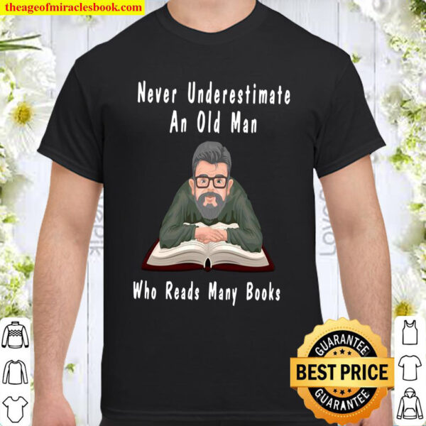 Never Underestimate An Old Man Who Reads Many Books Shirt