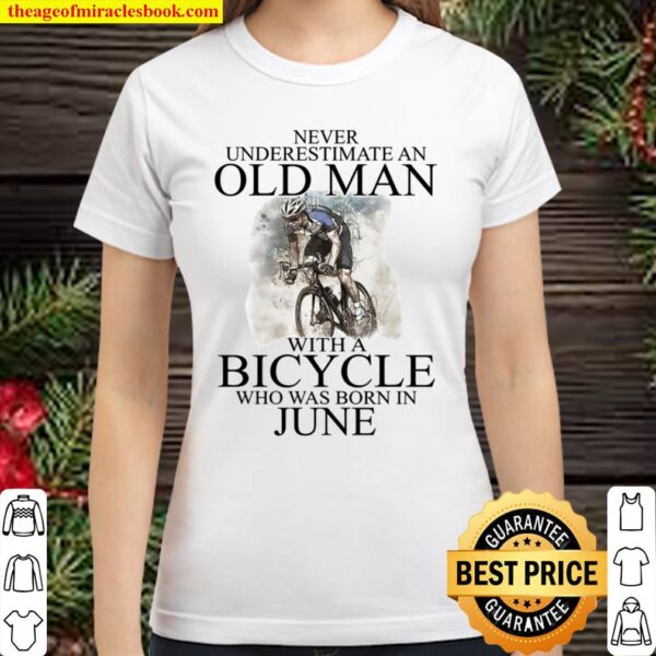 Never Underestimate An Old Man With A Bicycle Who Was Born In June Classic Women T-Shirt