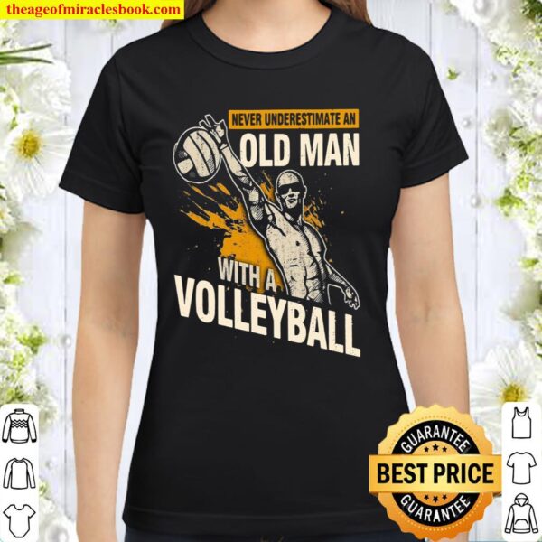 Never Underestimate An Old Man With A Volleyball Classic Women T-Shirt