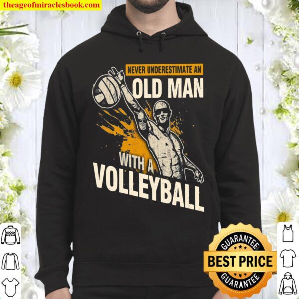 Never Underestimate An Old Man With A Volleyball Hoodie