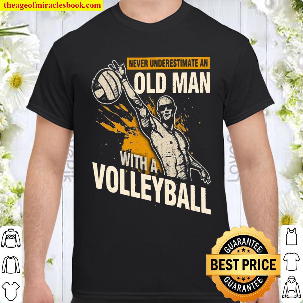 Never Underestimate An Old Man With A Volleyball Shirt
