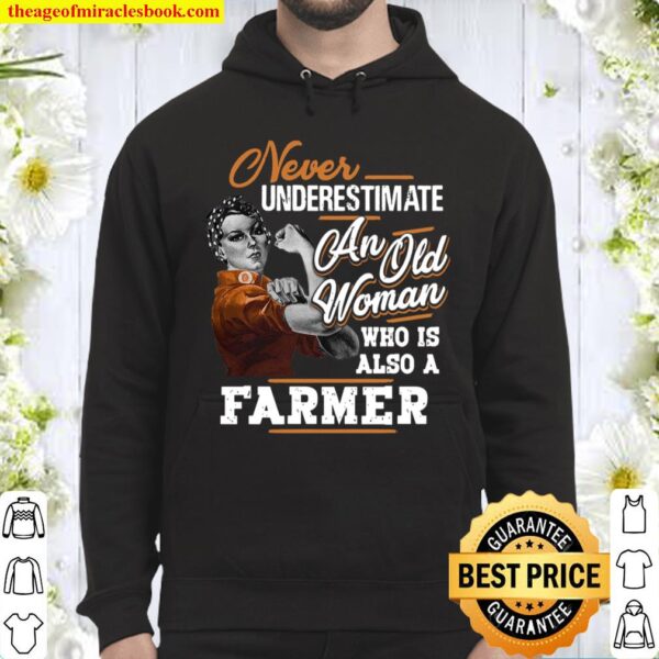 Never Underestimate An Old Woman Who Is Also A Farmer Hoodie