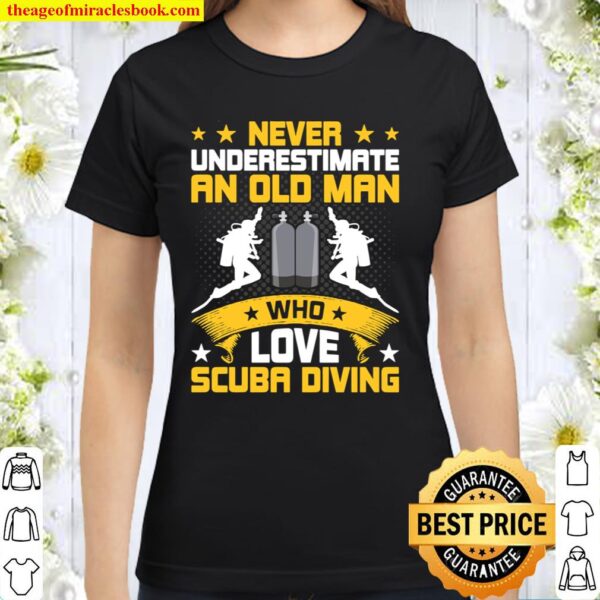Never Underestimate Old Man Love Scuba Diving Classic Women T-Shirt