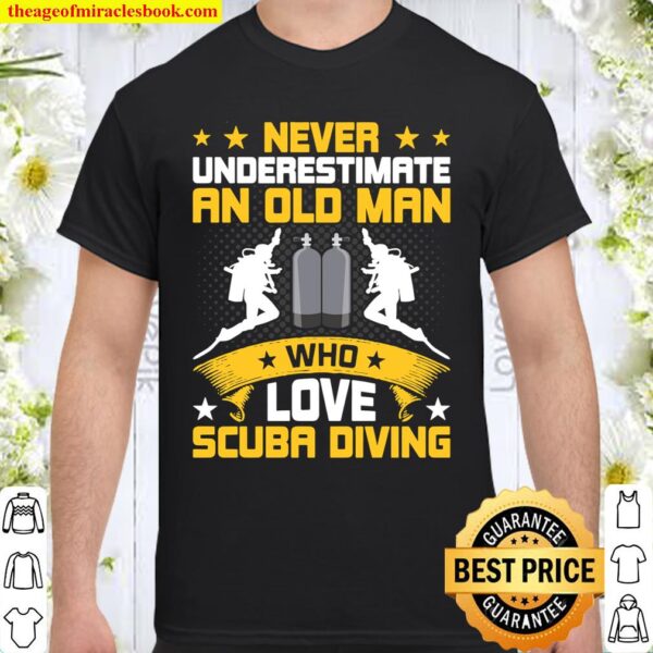 Never Underestimate Old Man Love Scuba Diving Shirt