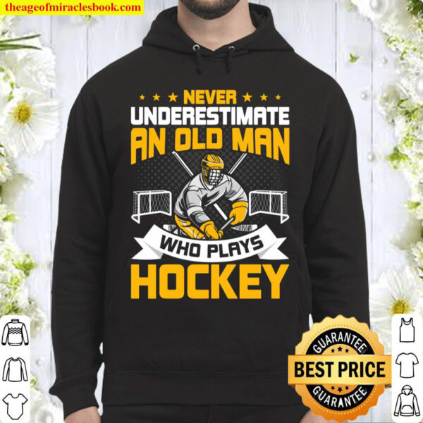 Never underestimate an Old Man who plays Hockey Hoodie