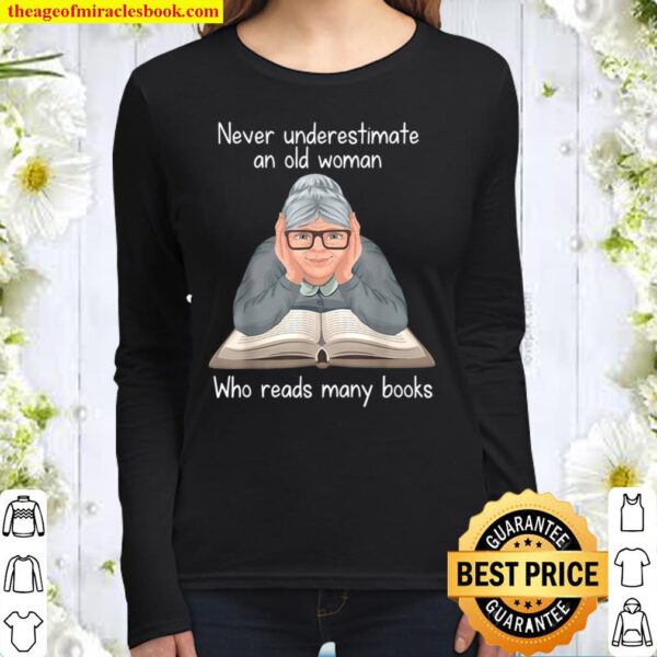 Never underestimate an old woman Who reads many books Women Long Sleeved