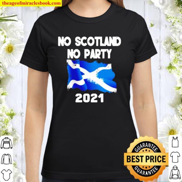 No Scotland no party 2021 Classic Women T-Shirt