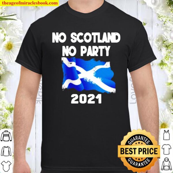 No Scotland no party 2021 Shirt
