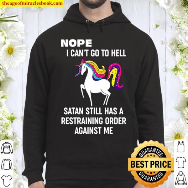 Nope I Can’t Go To Hell Satan Still Has A Restraining Order Against Me Hoodie