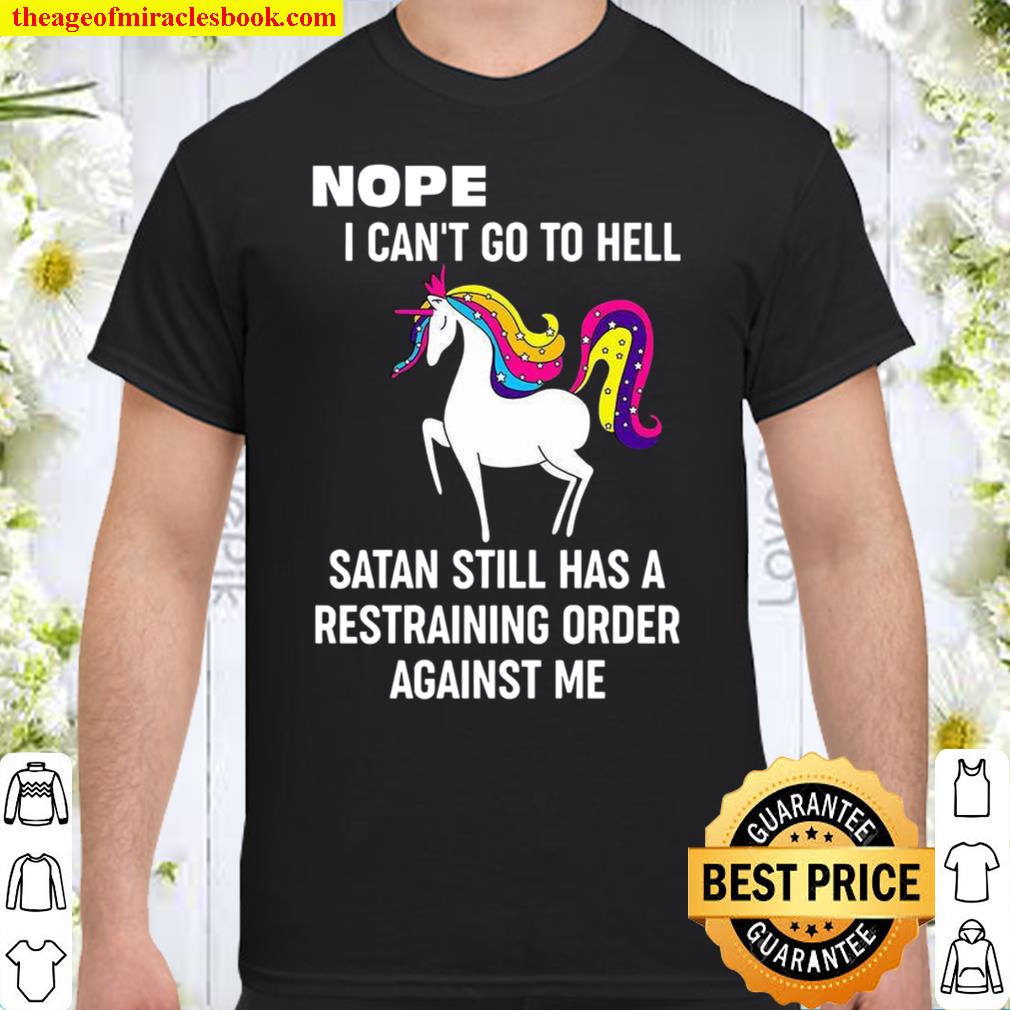 Nope I Can’t Go To Hell Satan Still Has A Restraining Order Against Me Shirt