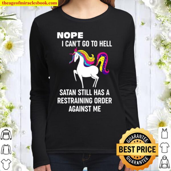 Nope I Can’t Go To Hell Satan Still Has A Restraining Order Against Me Women Long Sleeved