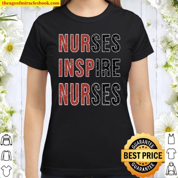 Nurses Inspire Nurses Classic Women T-Shirt