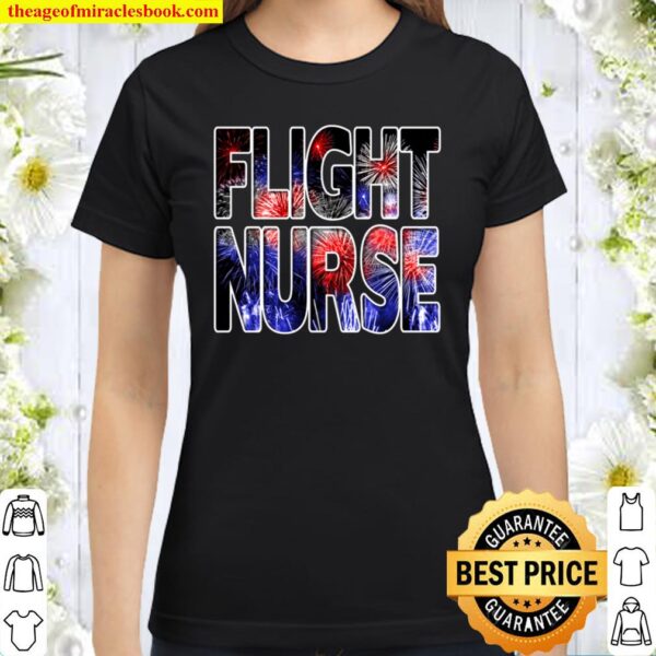 Nurses July 4th Fireworks Patriotic Flight Nurse Classic Women T-Shirt