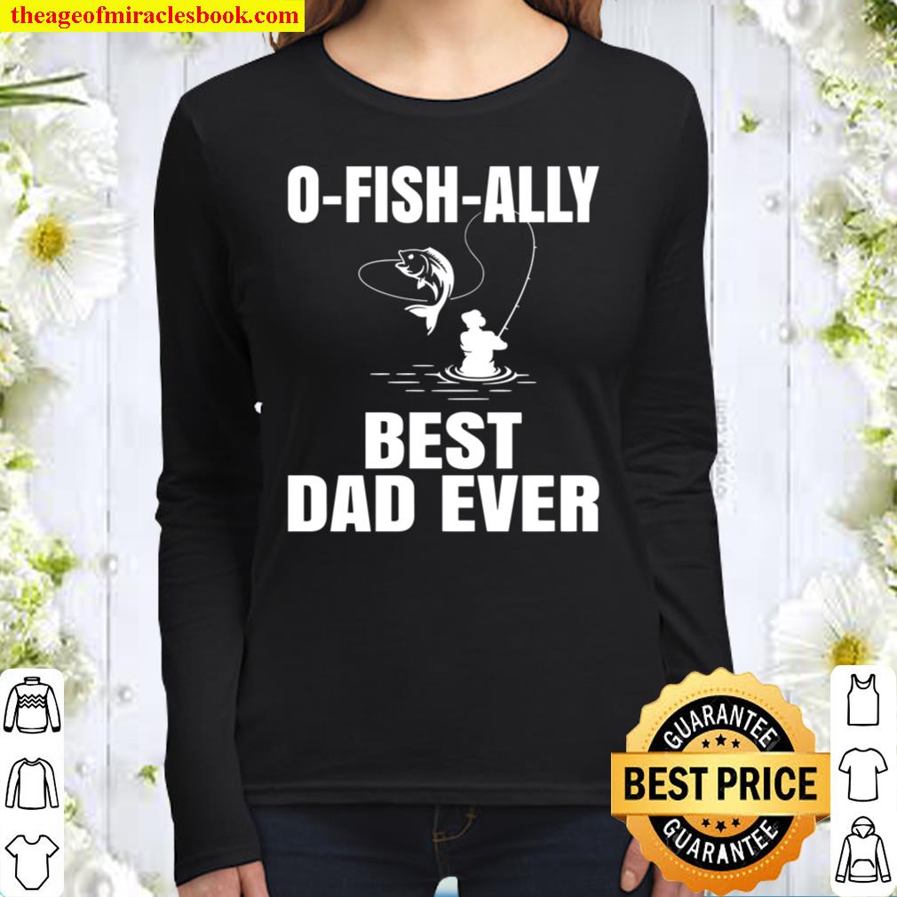 O-Fish-Ally Best Dad Ever Shirt, Funny Fishing Women Long Sleeved