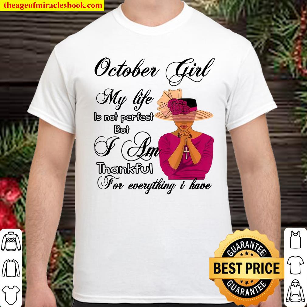 October Girl my life is not perfect but i am thankful Shirt