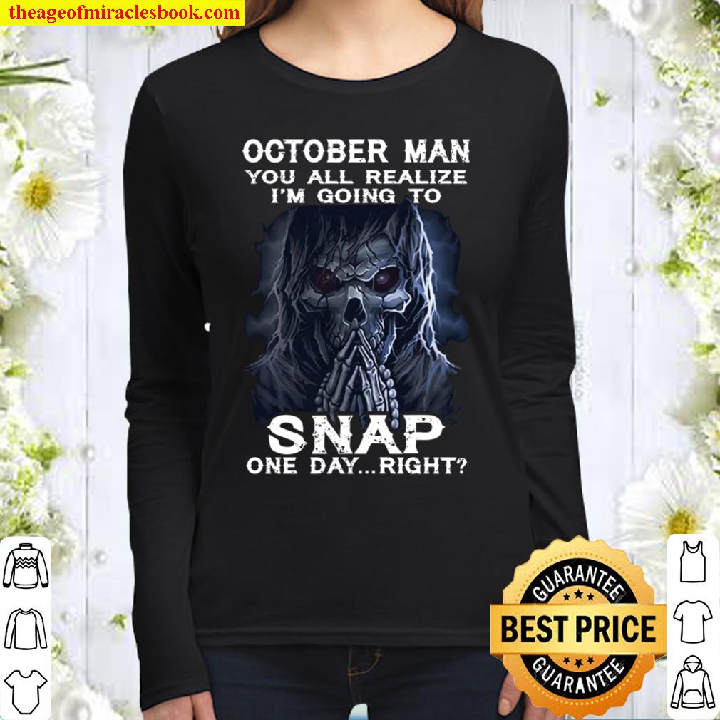 October Man You All Realize I_m Going To Snap One Day Right Women Long Sleeved