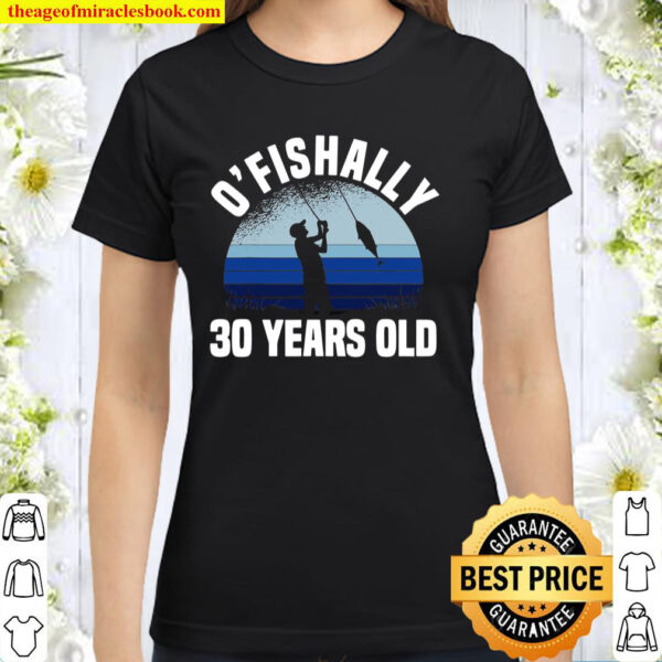 Ofishally 30 Years Old Fisherman 30Th Birthday Fishing Classic Women T Shirt