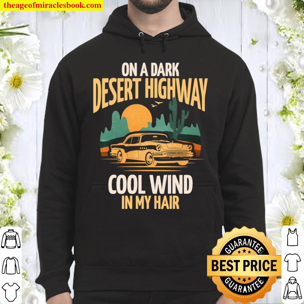 On A Dark Desert Highway Cool Wind In My Hair Vintage Car Hoodie
