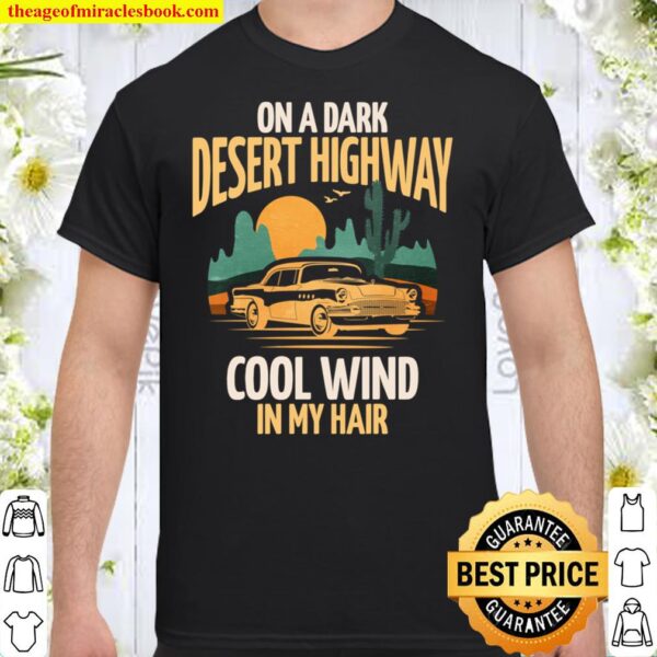 On A Dark Desert Highway Cool Wind In My Hair Vintage Car Shirt