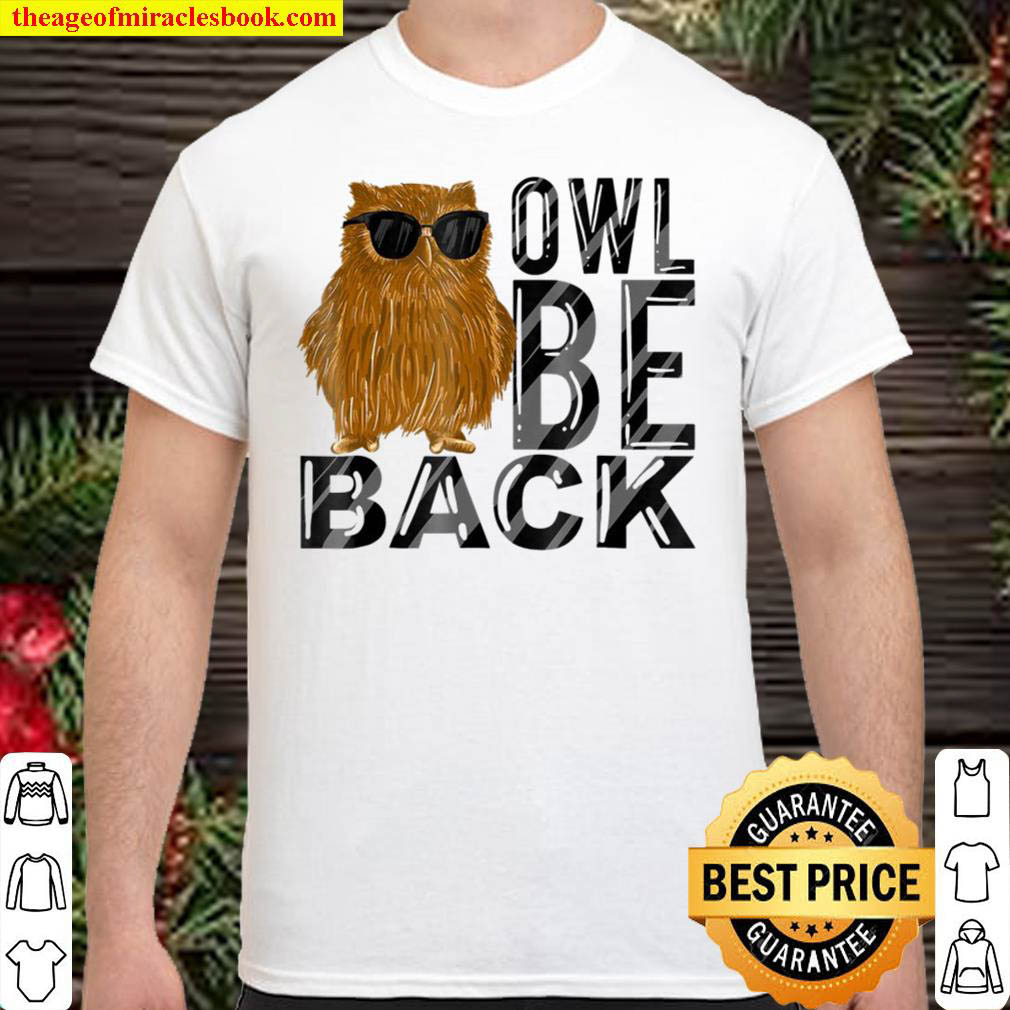 Owl Be Back Funny Owl With Sunglasses Nocturnal Bird shirt
