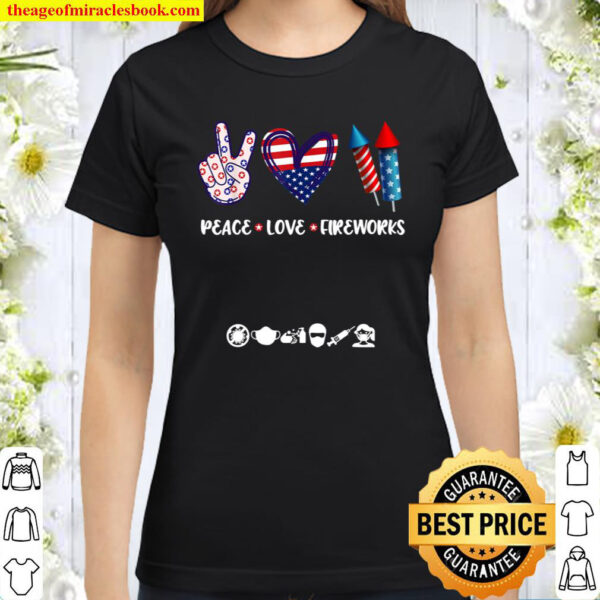 PEACE LOVE FIREWORKS Shirt 4th of July Celebration Gift Classic Women T Shirt