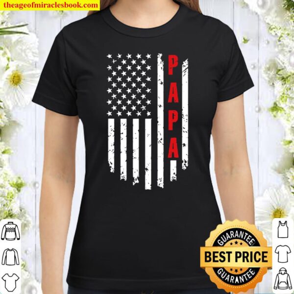 Papa American Flag Funny Tee For Fathers Day Classic Women T-Shirt