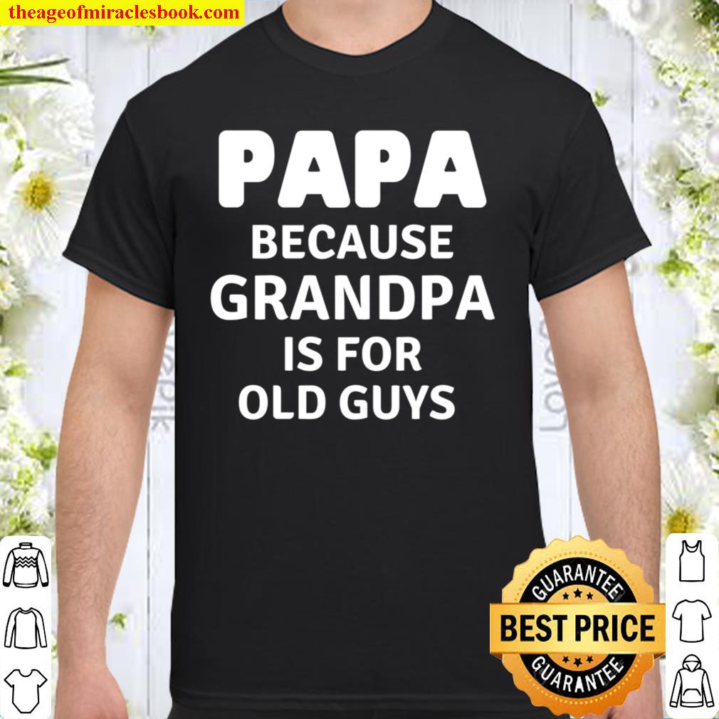 Papa Grandpa Is For Old Guys shirt, Hoodie, Long Sleeved, SweatShirt