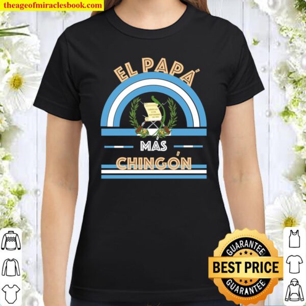 Papa mas Chingon Guatemala Classic Women T-Shirt