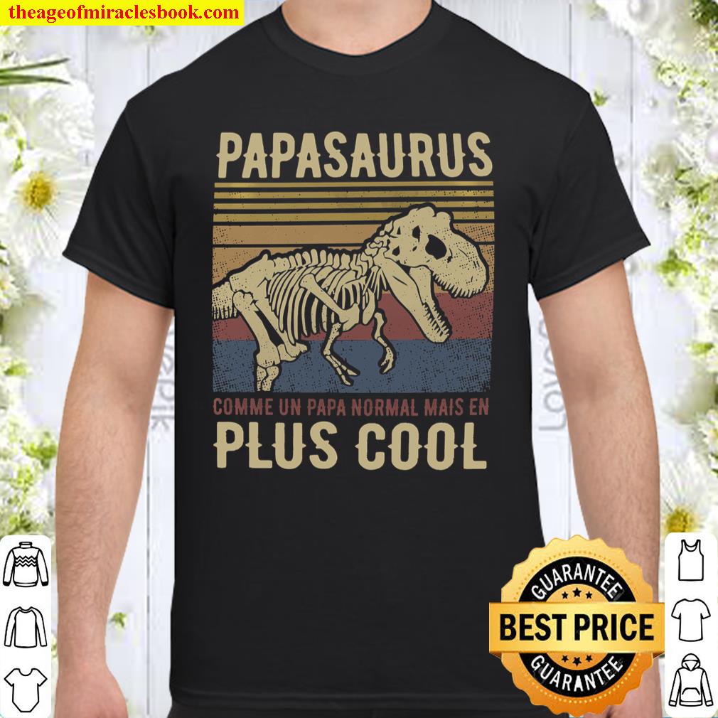 Papasaurus Comme Un Papa Normal Mais En Plus Cool Shirt