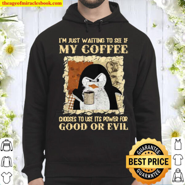 Penguin Im Just Waiting To See If My Coffee Choose To Use Its Power F Hoodie