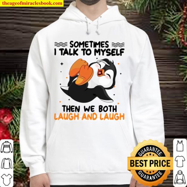 Penguin Sometimes I Talk To Myself Then We Both Laugh And Laugh Hoodie