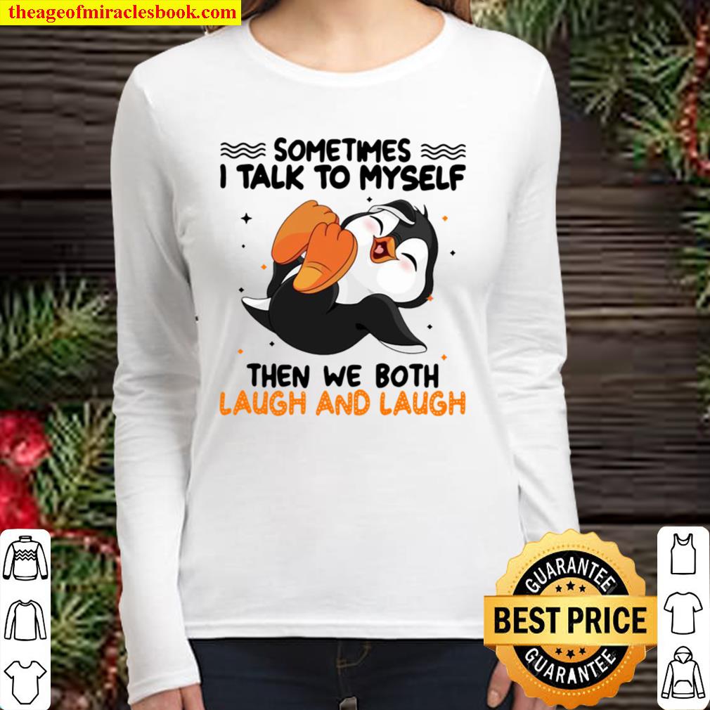 Penguin Sometimes I Talk To Myself Then We Both Laugh And Laugh Women Long Sleeved