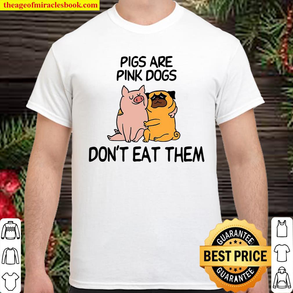 Pigs Are Pink Dogs Dont Eat Them Shirt