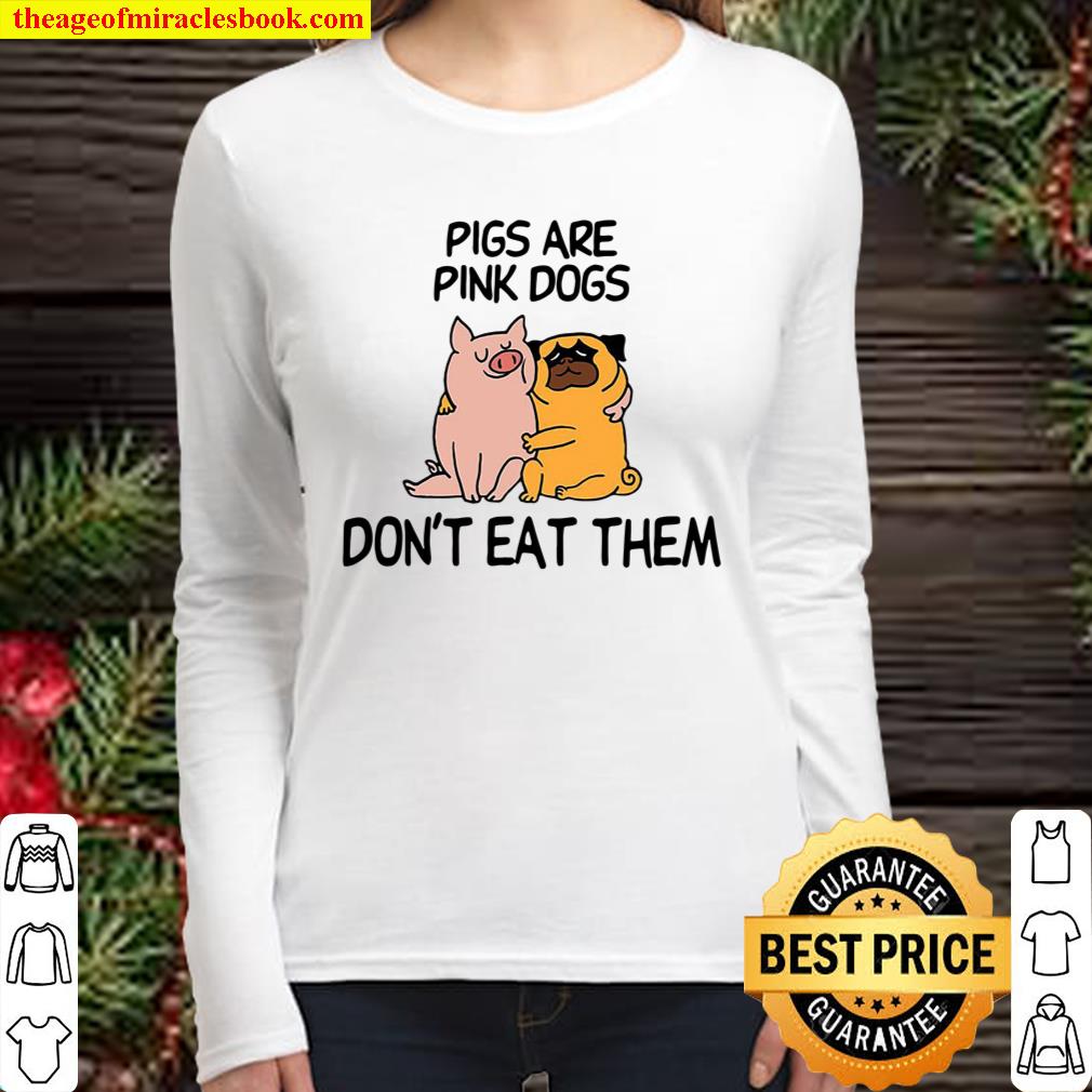 Pigs Are Pink Dogs Dont Eat Them Women Long Sleeved