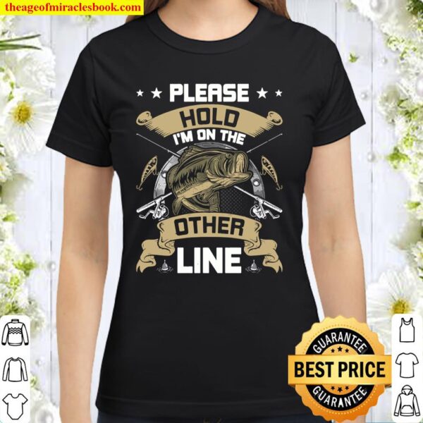 Please Hold I_m On The Other Line Fly Fishing Classic Women T-Shirt