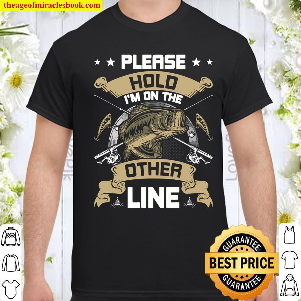 Please Hold I’m On The Other Line Fly Fishing shirt, hoodie, tank top, sweater