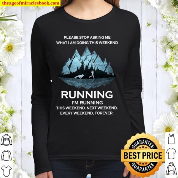 Please Stop Asking Me What I Am Doing This Weekend Running I’m Running Women Long Sleeved