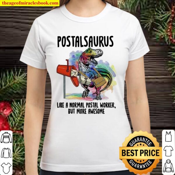Postalsaurus Like A Normal Postal Worker But More Awesome Classic Women T-Shirt